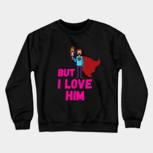 But Daddy I Love Him Crewneck Sweatshirt